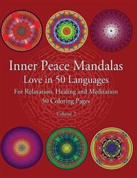 Inner Peace Mandalas Love in 50 Languages for Reflection, Healing and Meditation 50 Coloring Pages: Mandalas Coloring Book Helps Reduce Stress and Ach