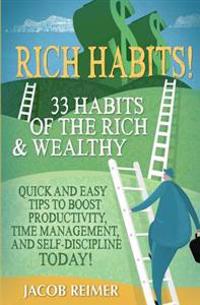 Rich Habits - 33 Daily Habits of the Rich & Wealthy! Quick and Easy Tips to Boost Productivity, Time Management, and Self-Discipline Today!