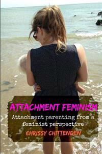 Attachment Feminism: Attachment Parenting from a Feminist Perspective