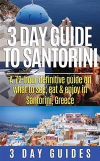 3 Day Guide to Santorini, a 72-Hour Definitive Guide on What to See, Eat & Enjoy