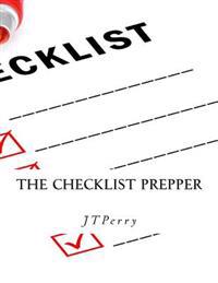 The Checklist Prepper: A Step-By-Step Guide to Emergency Preparations.