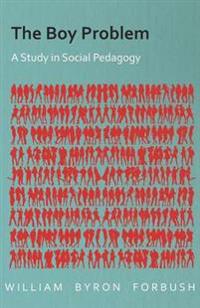 The Boy Problem - A Study in Social Pedagogy