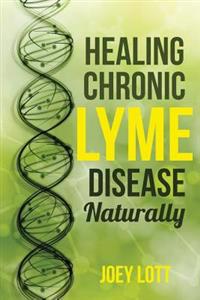 Healing Chronic Lyme Disease Naturally: 2nd Edition