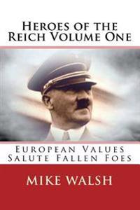 Heroes of the Reich Volume One: To Mark 70-Years Since the Second World War's End, Heroes of the Reich Avoids Victors Propaganda. Heroes Is a Refreshi