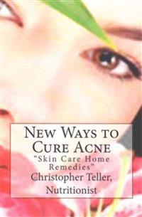 New Ways to Cure Acne: Skin Care Home Remedies