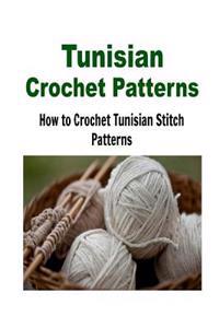 Tunisian Crochet Patterns: How to Crochet Tunisian Stitch Patterns: (Crochet - Crochet Projects - Crochet Patterns - Crochet for Beginners - Knit