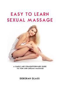 Easy to Learn Sexual Massage: A Simple and Straightforward Guide to Yoni and Lingam Massage