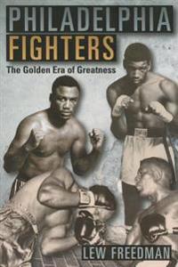 Philadelphia Fighters: The Golden Era of Greatness