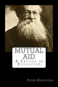Mutual Aid: A Factor in Evolution