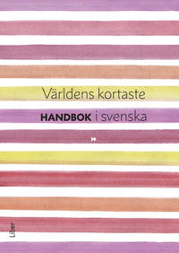 Världens kortaste handbok i svenska : kort handbok för gymnasiets Svenska 1-3