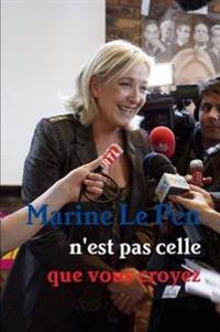 Marine Le Pen N'Est Pas Celle Que Vous Croyez