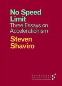No Speed Limit: Three Essays on Accelerationism