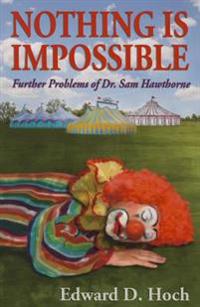 Nothing Is Impossibl: Further Problems of Dr. Sam Hawthorne