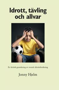 Idrott, tävling och allvar: En kritisk granskning av svensk idrottsforskning