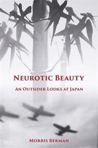 Neurotic Beauty: An Outsider Looks at Japan: An Outsider Looks at Japan