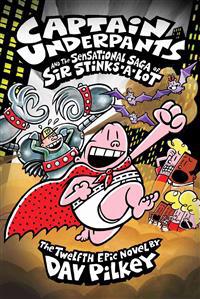 Captain Underpants and the Sensational Saga of Sir Stinks-A-Lot (Captain Underpants #12)