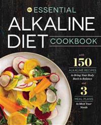 The Essential Alkaline Diet Cookbook: 150 Alkaline Recipes to Bring Your Body Back to Balance
