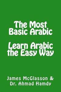 The Most Basic Arabic: Learn Arabic the Easy Way