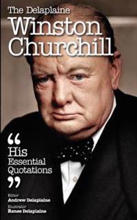 The Delaplaine Winston Churchill - His Essential Quotations