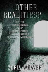 Other Realities?: The Enigma of Franek Kluski's Mediumship