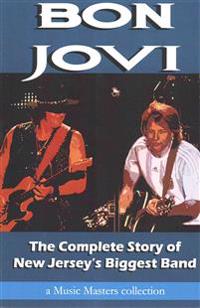 Bon Jovi: The Complete Story of New Jersey's Biggest Band