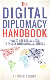 The Digital Diplomacy Handbook: How to Use Social Media to Engage with Global Audiences