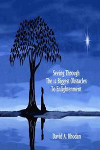 Seeing Through the 12 Biggest Obstacles to Enlightenment