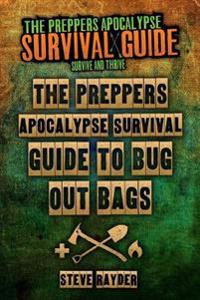 The Preppers Apocalypse Survival Guide to Bug Out Bags