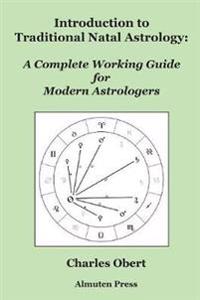 Introduction to Traditional Natal Astrology: A Complete Working Guide for Modern Astrologers