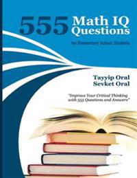 555 Math IQ Questions for Elementary School Students: Mathematic Intelligence Questions