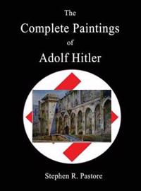 The Complete Paintings of Adolf Hitler