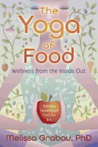 The Yoga of Food: Wellness from the Inside Out: Healing the Relationship with Food & Your Body