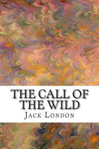 The Call of the Wild: (Jack London Classic Collection)