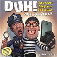 Duh! 2016 Day-To-Day Calendar: The Dumbest Things Ever Said or Done