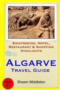 Algarve Travel Guide: .Sightseeing, Hotel, Restaurant & Shopping Highlight