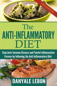 Anti Inflammatory Diet: Stop Auto-Immune Disease and Painful Inflammation Forever by Following the Anti Inflammatory Diet