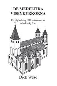 De medeltida Visbykyrkorna : en vägledning till kyrkoruinerna och Domkyrkan