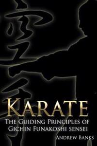 Karate: The Guiding Principles of Gichin Funakoshi Sensei