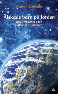 Älskade barn på jorden - Besök på andra sidan & glimtar av framtiden