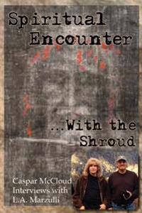 Spiritual Encounter with the Shroud: Caspar McCloud Interviews with L.A. Marzulli
