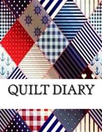 Quilt Diary: Write Down & Track Your Quilting DIY Projects & Quilting Patterns
