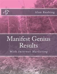 Manifest Genius Results: With Internet Marketing
