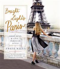 Bright Lights Paris: Shop, Dine & Live...Parisian Style