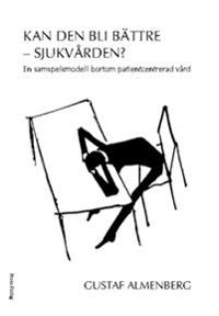 Kan den bli bättre - sjukvärden? : en samspelsmodell bortom patientcentrerad vård