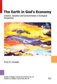 The Earth in God's Economy: Creation, Salvation and Consummation in Ecological Perspective