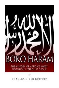 Boko Haram: The History of Africa's Most Notorious Terrorist Group