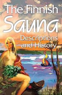 The Finnish Sauna: Descriptions and History of the Finnish Sauna