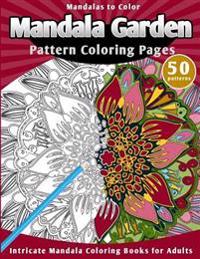 Mandalas to Color: Mandala Garden Pattern Coloring Pages