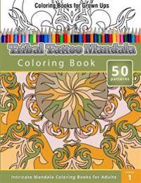 Coloring Books for Grown Ups: Tribal Tatoo Mandala Coloring Book