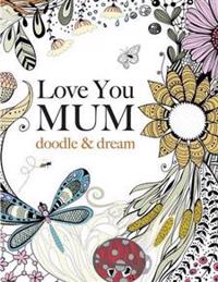Love You Mum: doodle & dream